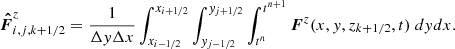 $$ \begin{aligned} \boldsymbol{\hat{F}}_{i,j,k+1/2}^{z}=\frac{1}{\Delta y\Delta x}\int _{x_{i-1/2}}^{x_{i+1/2}}\int _{y_{j-1/2}}^{y_{j+1/2}}\int _{t^n}^{t^{n+1}}\boldsymbol{F}^z(x,y,z_{k+1/2},t)\; dydx. \end{aligned} $$