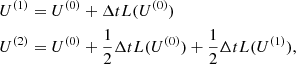 $$ \begin{aligned} U^{(1)}&=U^{(0)}+\Delta t L(U^{(0)})\nonumber \\ U^{(2)}&=U^{(0)}+\frac{1}{2}\Delta t L(U^{(0)})+\frac{1}{2}\Delta t L(U^{(1)}), \end{aligned} $$