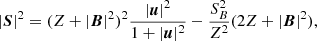 $$ \begin{aligned} |\boldsymbol{S}|^2=(Z+|\boldsymbol{B}|^2)^2\frac{|\boldsymbol{u}|^2}{1+|\boldsymbol{u}|^2}-\frac{S_B^2}{Z^2}(2Z+|\boldsymbol{B}|^2), \end{aligned} $$