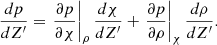 $$ \begin{aligned} \frac{dp}{dZ^{\prime }}=\left.\frac{\partial p}{\partial \chi }\right|_\rho \frac{d\chi }{dZ^{\prime }} + \left.\frac{\partial p}{\partial \rho }\right|_\chi \frac{d\rho }{dZ^{\prime }}. \end{aligned} $$