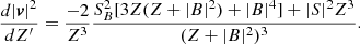 $$ \begin{aligned} \frac{d|\boldsymbol{v}|^2}{dZ^{\prime }}=\frac{-2}{Z^3}\frac{S_B^2[3Z(Z+|B|^2)+|B|^4]+|S|^2Z^3}{(Z+|B|^2)^3}. \end{aligned} $$