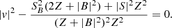 $$ \begin{aligned} |v|^2-\frac{S_B^2(2Z+|B|^2)+|S|^2Z^2}{(Z+|B|^2)^2Z^2}=0. \end{aligned} $$