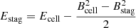 $$ \begin{aligned} E_{\rm stag}=E_{\rm cell}-\frac{B_{\rm cell}^2-B_{\rm stag}^2}{2} \end{aligned} $$