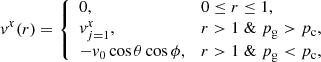 $$ \begin{aligned} {v}^x(r) = \left\{ \begin{array}{ll} 0,&0\le r \le 1,\\ {v}^x_{j=1},&r>1 \; \& \; p_{\mathrm{g} }>p_{\mathrm{c} },\\ -{v}_{0}\cos {\theta }\cos {\phi },&r>1 \; \& \; p_{\mathrm{g} } < p_{\mathrm{c} }, \end{array}\right. \end{aligned} $$