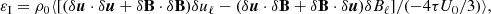 $$ \begin{aligned} \varepsilon _\text{I} = \rho _0\langle [(\delta \boldsymbol{u}\cdot \delta \boldsymbol{u}+\delta \mathbf B \cdot \delta \mathbf B )\delta {u}_\ell - (\delta \boldsymbol{u}\cdot \delta \mathbf B +\delta \mathbf B \cdot \delta \boldsymbol{u})\delta {B}_{\ell }]/(-4\tau U_0/3)\rangle , \end{aligned} $$