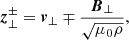 $$ \begin{aligned} \boldsymbol{z}^\pm _\perp = \boldsymbol{v}_\perp \mp \frac{\boldsymbol{B}_\perp }{\sqrt{\mu _0 \rho }}, \end{aligned} $$