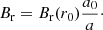 $$ \begin{aligned} B_{\rm r} = B_{\rm r}(r_0) \frac{a_0}{a}\cdot \end{aligned} $$