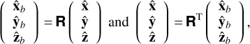 $\left({\matrix{{{{\widehat {\rm{x}}}_b}} \cr {{{\widehat {\rm{y}}}_b}} \cr {{{\widehat {\rm{z}}}_b}} \cr}} \right) = {\rm{R}}\left({\matrix{{\widehat {\rm{x}}} \cr {\widehat {\rm{y}}} \cr {\widehat {\rm{z}}} \cr}} \right)\,{\rm{and}}\,\left({\matrix{{\widehat {\rm{x}}} \cr {\widehat {\rm{y}}} \cr {\widehat {\rm{z}}} \cr}} \right) = {{\rm{R}}^{\rm{T}}}\left({\matrix{{{{\widehat {\rm{x}}}_b}} \cr {{{\widehat {\rm{y}}}_b}} \cr {{{\widehat {\rm{z}}}_b}} \cr}} \right),$