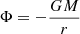 $ \Phi = -\frac{GM}{r} $