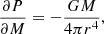 $$ \begin{aligned} \frac{\partial P}{\partial M} = -\frac{GM}{4\pi r^4}, \end{aligned} $$