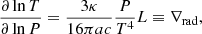 $$ \begin{aligned} \frac{\partial \ln T}{\partial \ln P} = \frac{3\kappa }{16\pi ac}\frac{P}{T^4}L \equiv \nabla _{\rm rad}, \end{aligned} $$