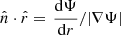$ \hat{n}\cdot\hat{r} = \left.\frac{\mathrm{d}\Psi}{\mathrm{d}r}/|\nabla\Psi|\right. $