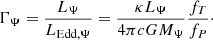 $$ \begin{aligned} \Gamma _\Psi = \frac{L_\Psi }{L_{\rm Edd, \Psi }} = \frac{\kappa L_\Psi }{4\pi cGM_\Psi }\frac{f_T}{f_P}\cdot \end{aligned} $$