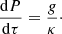 $$ \begin{aligned} \frac{\mathrm{d}P}{\mathrm{d}\tau } = \frac{g}{\kappa }\cdot \end{aligned} $$
