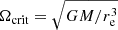 $ \Omega_{\mathrm{crit}} = \sqrt{GM/r_{\mathrm{e}}^3} $