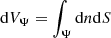 $$ \begin{aligned} \mathrm{d}V_\Psi&= \int _{\Psi } \mathrm{d}n \mathrm{d}S \end{aligned} $$