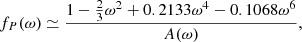 $$ \begin{aligned} f_P(\omega )&\simeq \frac{1-\frac{2}{3}\omega ^2+0.2133\omega ^4-0.1068\omega ^6}{A(\omega )},\end{aligned} $$