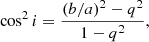 $$ \begin{aligned} \cos ^2{i}=\frac{(b/a)^2-q^2}{1-q^2}, \end{aligned} $$