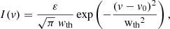 $$ \begin{aligned} I(v)=\frac{\varepsilon }{\sqrt{\pi }\ w_{\rm {th}}} \exp \left(- \frac{(v-v_0)^2}{\mathrm{w_{th}}^2} \right), \end{aligned} $$