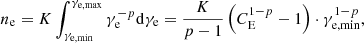 $$ \begin{aligned} n_{\rm e} = K \int _{\gamma _{\rm e, min}}^{\gamma _{\rm e, max}} \gamma _{\rm e}^{-p} \mathrm{d} \gamma _{\rm e} = \dfrac{K}{p - 1} \left(C_{\rm E}^{1 - p} - 1 \right) \cdot \gamma _{\rm e, min}^{1 - p}, \end{aligned} $$