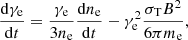 $$ \begin{aligned} \dfrac{\mathrm{d} \gamma _{\rm e}}{\mathrm{d}t} = \dfrac{\gamma _{\rm e}}{3 n_{\rm e}} \dfrac{\mathrm{d} n_{\rm e}}{\mathrm{d} t} - \gamma _{\rm e}^2 \dfrac{\sigma _{\rm T} B^2}{6 \pi m_{\rm e}}, \end{aligned} $$
