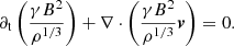 $$ \begin{aligned} \partial _{\rm t}\left(\frac{\gamma B^2}{\rho ^{1/3}}\right) +\nabla \cdot \left(\frac{\gamma B^2 }{\rho ^{1/3}}\boldsymbol{v}\right) = 0. \end{aligned} $$