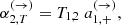 $$ \begin{aligned} \alpha _{2,T}^{(\rightarrow )}=T_{1,2}\; a_{1,+}^{(\rightarrow )}, \end{aligned} $$