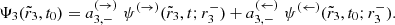 $$ \begin{aligned} \Psi _{3}(\tilde{r}_3,t_0)=a_{3,-}^{(\rightarrow )}\; \psi ^{(\rightarrow )}(\tilde{r}_3,t;r_{3}^-) + a_{3,-}^{(\leftarrow )}\; \psi ^{(\leftarrow )}(\tilde{r}_3,t_0;r_{3}^-). \end{aligned} $$