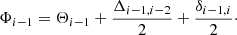 $$ \begin{aligned}&\Phi _{i-1}=\Theta _{i-1}+\frac{\Delta _{i-1,i-2}}{2}+\frac{\delta _{i-1,i}}{2}\cdot \end{aligned} $$