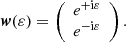$$ \begin{aligned} \boldsymbol{w}(\varepsilon ) = \left( \begin{array}{c} e^{+\mathrm{i} \varepsilon }\\ e^{-\mathrm{i} \varepsilon } \end{array}\right). \end{aligned} $$