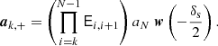 $$ \begin{aligned} \boldsymbol{a}_{k,+}=\left(\prod _{i=k}^{N-1} \mathsf E _{i,i+1} \right)a_N\; \boldsymbol{w}\left(-\frac{\delta _{\rm s}}{2} \right). \end{aligned} $$
