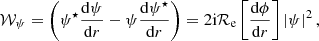 $$ \begin{aligned} \mathcal{W} _\psi =\left(\psi ^\star \frac{\mathrm{d} \psi }{\mathrm{d} r}-\psi \frac{\mathrm{d} \psi ^\star }{\mathrm{d} r} \right) = 2 \mathrm{i} \mathcal{R} _{\rm e}\left[\frac{\mathrm{d} \phi }{\mathrm{d} r}\right] \left| \psi \right|^2, \end{aligned} $$