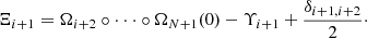 $$ \begin{aligned} \Xi _{i+1}=\Omega _{i+2} \circ \cdot \cdot \cdot \circ \Omega _{N+1} (0)-\Upsilon _{i+1}+\frac{\delta _{i+1,i+2}}{2}\cdot \end{aligned} $$