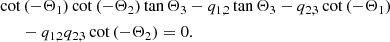 $$ \begin{aligned} \cot&\left( -\Theta _1\right)\cot \left( -\Theta _2\right)\tan \Theta _3 - q_{1,2} \tan \Theta _3 -q_{2,3} \cot \left( -\Theta _1\right)\nonumber \\&-q_{1,2}q_{2,3} \cot \left( -\Theta _2\right)=0. \end{aligned} $$