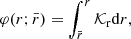 $$ \begin{aligned} \varphi (r;\bar{r}) = \int _{\bar{r}}^r \mathcal{K} _{\rm r} \mathrm{d} r, \end{aligned} $$