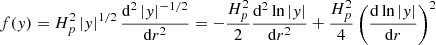 $$ \begin{aligned}&f(y)=H_p^2\left| y\right|^{1/2} \frac{\mathrm{d} ^2 \left| y\right|^{-1/2}}{\mathrm{d} r^2}=-\frac{H_p^2}{2}\frac{\mathrm{d} ^2 \ln \left| y \right|}{\mathrm{d} r^2}+\frac{H_p^2}{4}\left( \frac{\mathrm{d} \ln \left| y \right|}{\mathrm{d} r}\right)^2 \end{aligned} $$