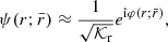$$ \begin{aligned} \psi (r;\bar{r})\approx \frac{1}{\sqrt{\mathcal{K} _{\rm r}}} e^{\mathrm{i} \varphi (r;\bar{r})}, \end{aligned} $$