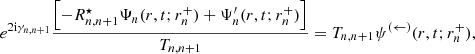 $$ \begin{aligned} e^{2\mathrm{i} \gamma _{n,n+1}}\frac{\left[-R_{n,n+1}^\star \Psi _n(r,t;r_n^+)+\Psi _n^\prime (r,t;r_n^+) \right]}{T_{n,n+1}}=T_{n,n+1} \psi ^{(\leftarrow )}(r,t;r_n^+), \end{aligned} $$