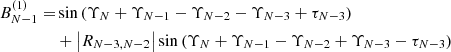 $$ \begin{aligned} B_{N-1}^{(1)} =&\sin \left(\Upsilon _N +\Upsilon _{N-1}-\Upsilon _{N-2}-\Upsilon _{N-3}+\tau _{N-3}\right)\nonumber \\&+\left|R_{N-3,N-2}\right| \sin \left(\Upsilon _N +\Upsilon _{N-1}-\Upsilon _{N-2}+\Upsilon _{N-3}-\tau _{N-3}\right) \end{aligned} $$