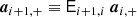 $$ \begin{aligned} \boldsymbol{a}_{i+1,+}\equiv \mathsf E _{i+1,i} \;\boldsymbol{a}_{i,+} \end{aligned} $$