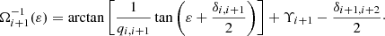 $$ \begin{aligned} \Omega _{i+1}^{-1}(\varepsilon )=\arctan \left[ \frac{1}{q_{i,i+1}}\tan \left(\varepsilon +\frac{\delta _{i,i+1}}{2} \right)\right]+\Upsilon _{i+1}-\frac{\delta _{i+1,i+2}}{2}\cdot \end{aligned} $$