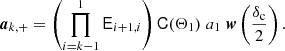 $$ \begin{aligned} \boldsymbol{a}_{k,+}=\left(\prod _{i=k-1}^{1} \mathsf E _{i+1,i} \right) \mathsf C (\Theta _1)\;a_1\;\boldsymbol{w}\left(\frac{\delta _{\rm c}}{2} \right). \end{aligned} $$
