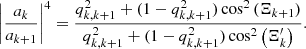 $$ \begin{aligned} \left|\frac{a_k}{a_{k+1}}\right|^4= \dfrac{q_{k,k+1}^2+(1-q_{k,k+1}^2) \cos ^2\left( \Xi _{k+1} \right)}{q_{k,k+1}^2+(1-q_{k,k+1}^2) \cos ^2\left( \Xi ^\prime _{k} \right)}. \end{aligned} $$