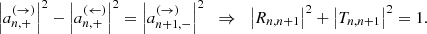 $$ \begin{aligned} \left|a_{n,+}^{(\rightarrow )}\right|^2-\left|a_{n,+}^{(\leftarrow )}\right|^2=\left|a_{n+1,-}^{(\rightarrow )}\right|^2\;\; \Rightarrow \;\;\left|R_{n,n+1}\right|^2+ \left|T_{n,n+1}\right|^2 =1. \end{aligned} $$
