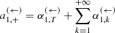 $$ \begin{aligned} a_{1,+}^{(\leftarrow )}&=\alpha _{1,T}^{(\leftarrow )}+\sum _{k=1}^{+\infty } \alpha _{1,k}^{(\leftarrow )} \end{aligned} $$
