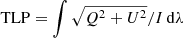 $ {\mathrm{TLP}}=\int\sqrt{Q^2+U^2}/I\,\mathrm{d}\lambda $