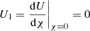 $ U_1 = \frac{\mathrm{d}U}{\mathrm{d}\chi}\biggr |_{\chi=0} = 0 $