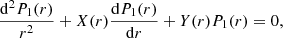 $$ \begin{aligned} \frac{\mathrm{d}^2 P_1(r)}{r^2} + X(r) \frac{\mathrm{d}P_1(r)}{\mathrm{d}r} + Y(r) P_1(r) = 0 \text{,} \end{aligned} $$