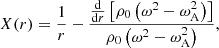 $$ \begin{aligned}&X(r) = \frac{1}{r} - \frac{\frac{\mathrm{d}}{\mathrm{d}r} \left[ \rho _0 \left( \omega ^2 - \omega _{\rm A}^2 \right) \right]}{\rho _0 \left( \omega ^2 - \omega _{\rm A}^2 \right)} \text{,}\end{aligned} $$