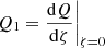 $ Q_1 = \frac{\mathrm{d}Q}{\mathrm{d}\zeta} \biggr |_{\zeta=0} $